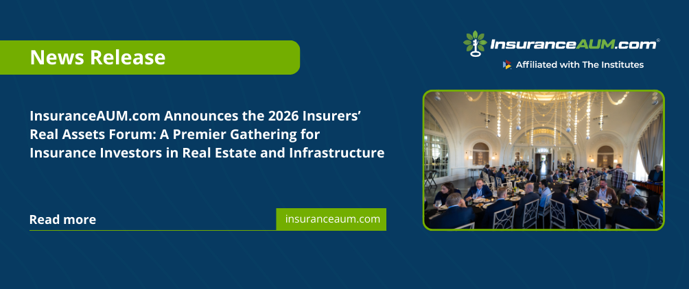 InsuranceAUM.com Announces the 2026 Insurers’ Real Assets Forum: A Premier Gathering for Insurance Investors in Real Estate and Infrastructure